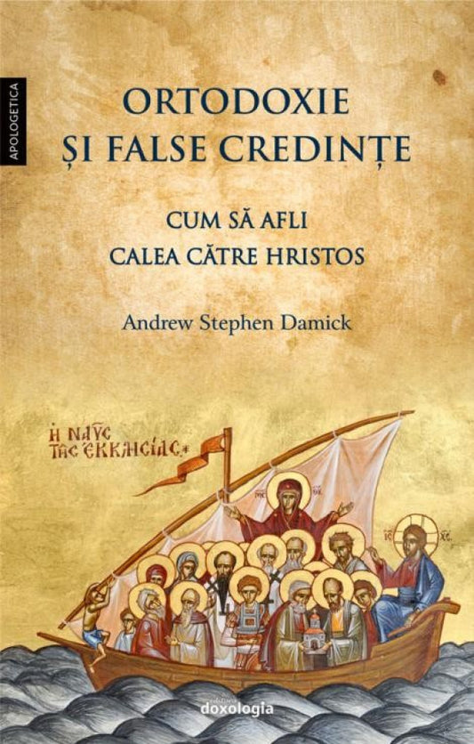 Ortodoxie și false credințe - Cum să afli calea către Hristos (ediția a doua, revizuită)