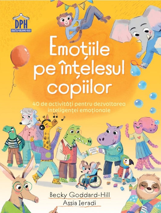 Emoțiile pe înțelesul copiilor. 40 de activități pentru dezvoltarea inteligenței emoționale