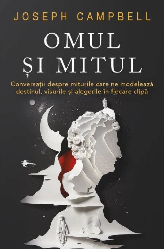 Omul și mitul. Conversații despre miturile care ne modelează destinul, visurile și alegerile în fiecare clipă