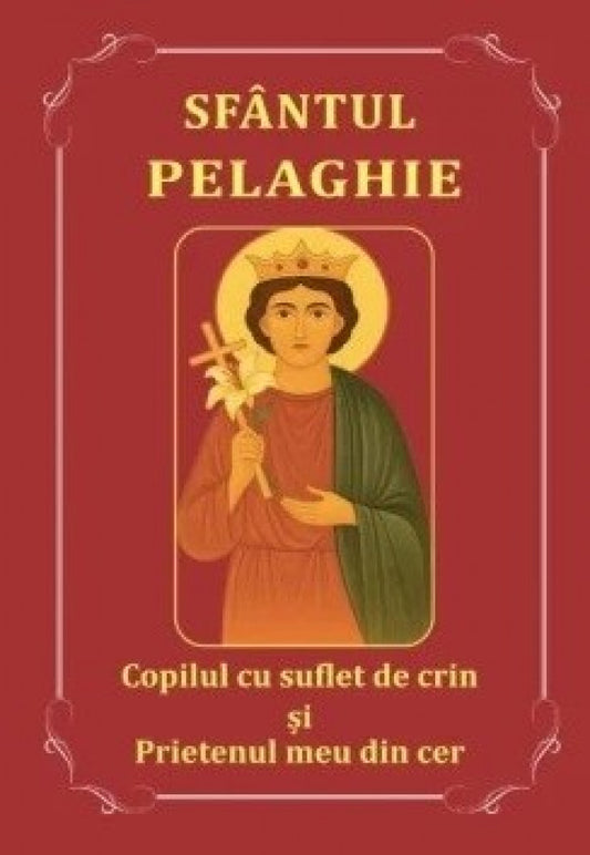 Sfântul Pelaghie. Copilul cu suflet de crin și prietenul meu din cer