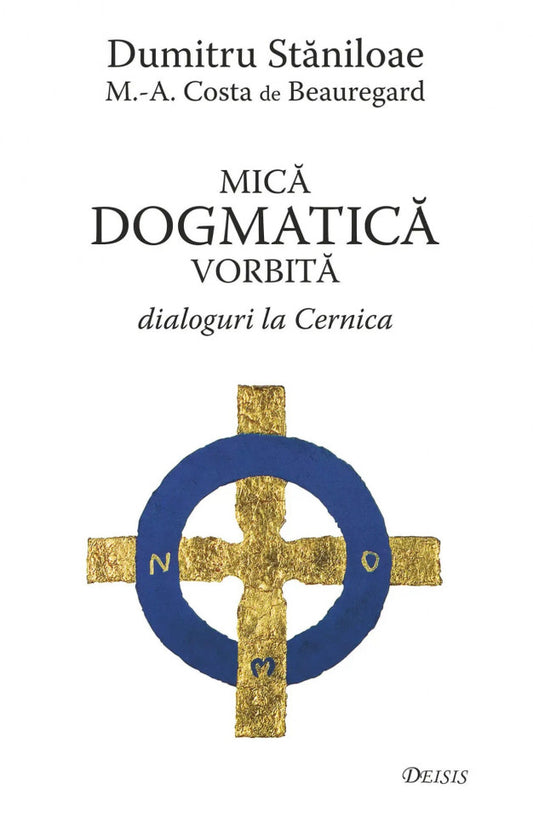 Mica dogmatică vorbită. Dialoguri la Cernica (ediția a patra)