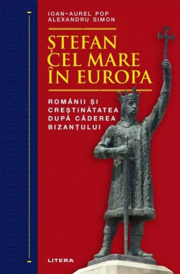 Ștefan cel Mare în Europa. Românii și creștinatatea după căderea Bizantului