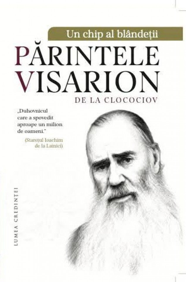 Un chip al blândeții - Părintele Visarion de la Clocociov