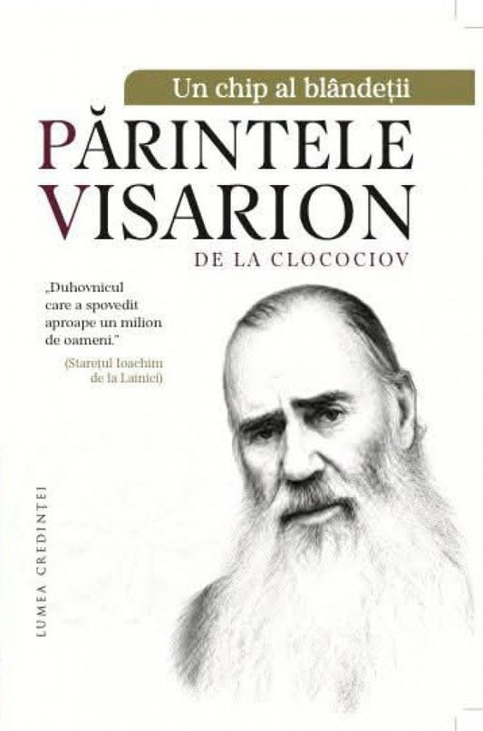 Un chip al blândeții - Părintele Visarion de la Clocociov
