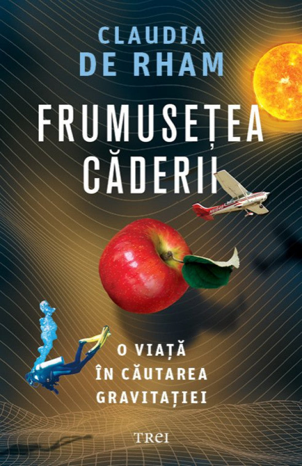 Frumusețea căderii. O viață în căutarea gravitației