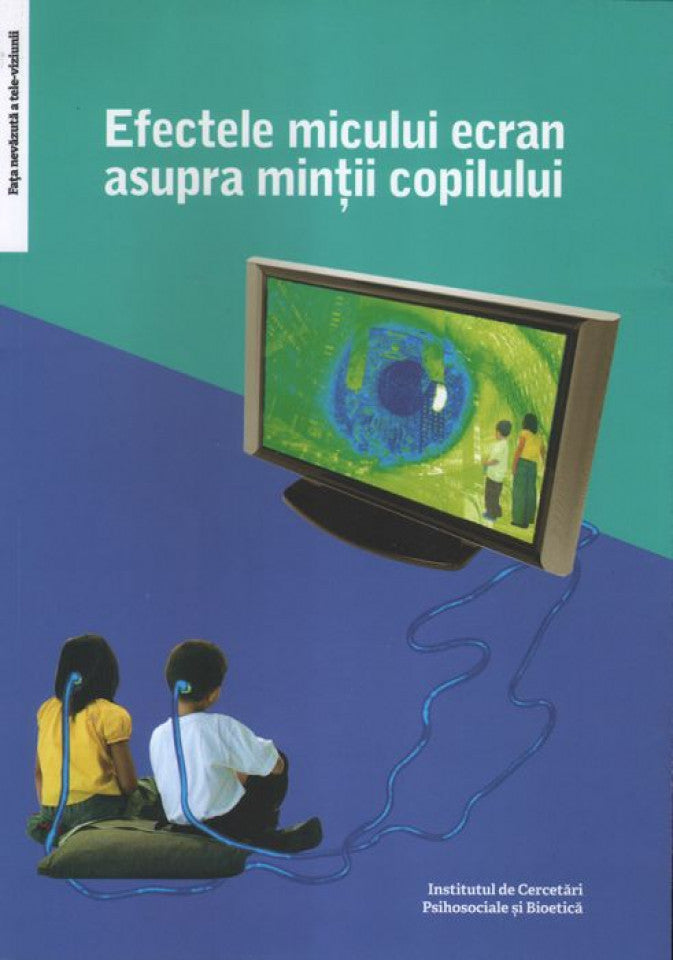 Efectele micului ecran asupra minții copilului. Ed. a III-a