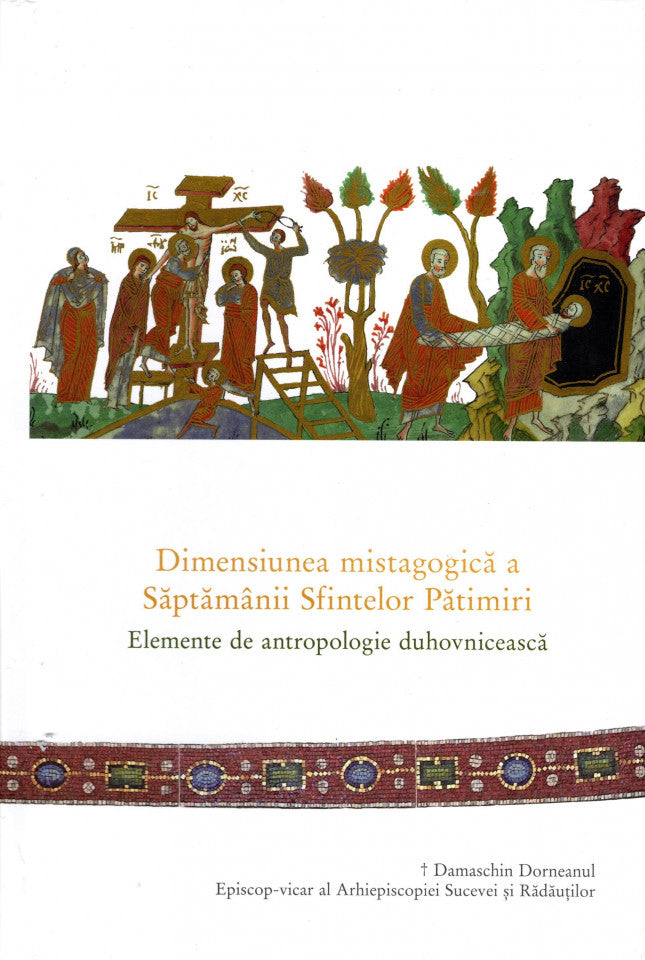 Dimensiunea mistagogică a Săptămânii Sfintelor Pătimiri. Elemente de antropologie duhovnicească