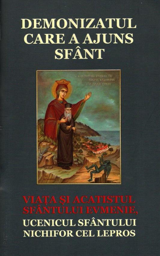 Demonizatul care a ajuns sfânt. Viața și acatistul Sfântului Evmenie, ucenicul Sfântului Nichifor cel Lepros.