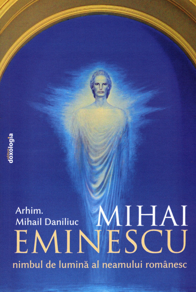 Mihai Eminescu. Nimbul de lumină al neamului românesc