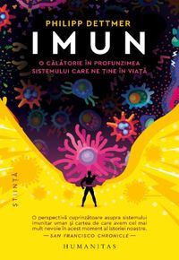 Imun. O călătorie în profunzimea sistemului care ne ține în viață