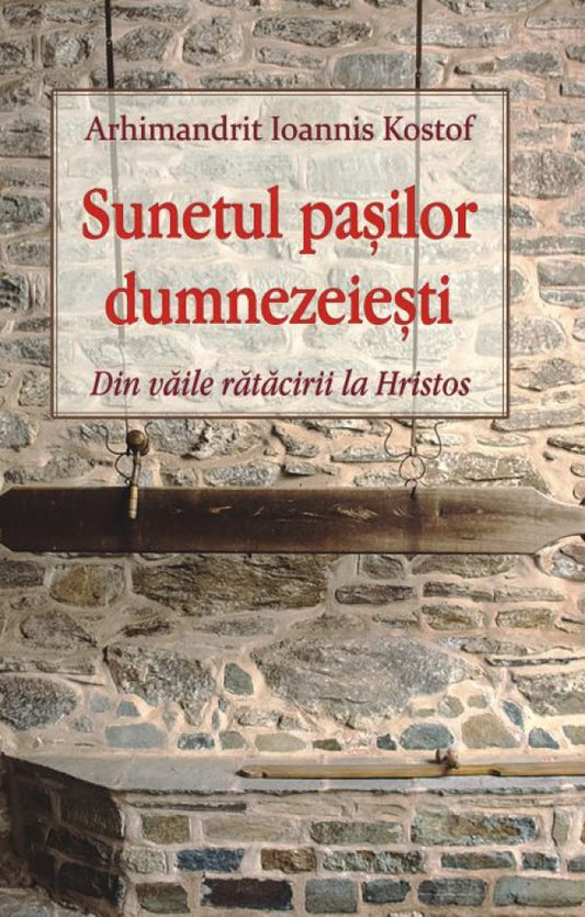 Sunetul paşilor dumnezeieşti. Din văile rătăcirii la Hristos