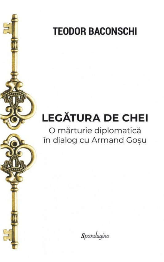 Legătura de chei - O mărturie diplomatică în dialog cu Armand Goșu