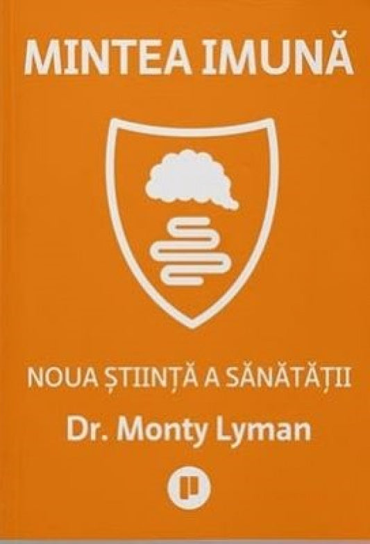 Mintea imună. Noua știință a sănătății