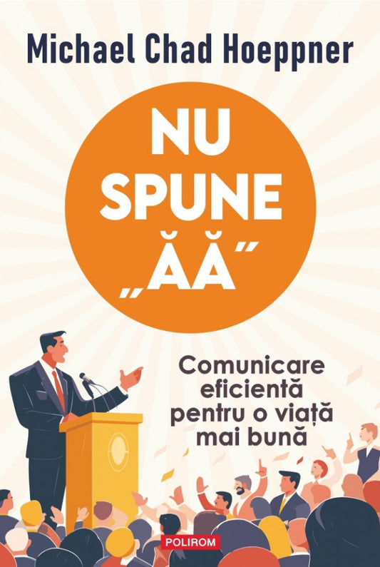 Nu spune ăă. Comunicare eficientă pentru o viață mai bună