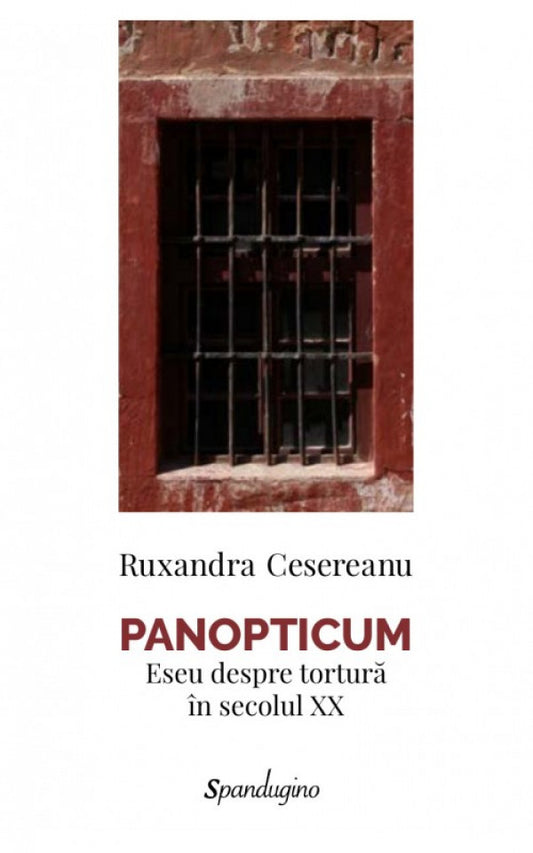 Panopticum. Eseu despre tortură în secolul XX