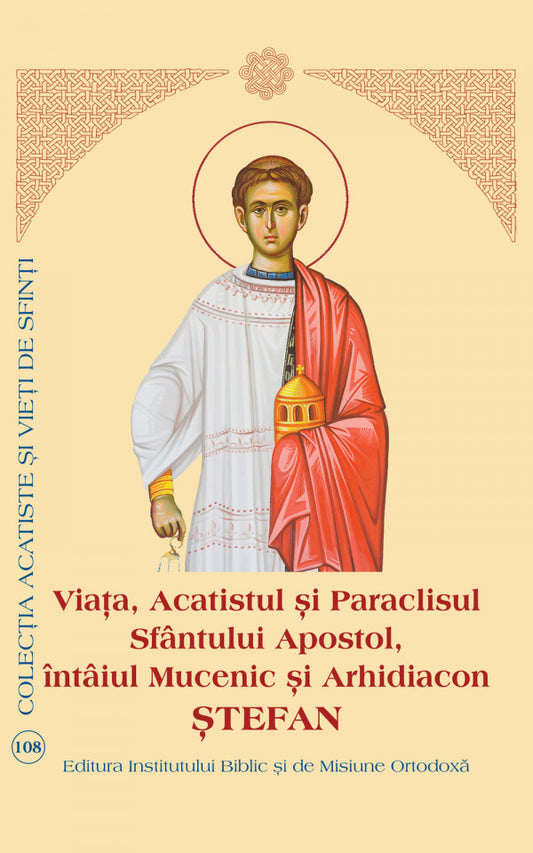 Viața, Acatistul și Paraclisul Sfântului Apostol, întâiul Mucenic și Arhidiacon Ștefan
