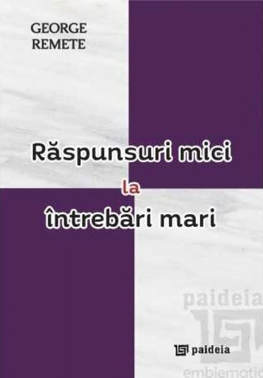 Răspunsuri mici la întrebări mari: (eseuri)