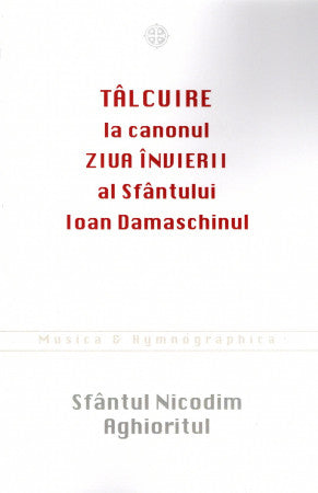 Tâlcuire la canonul Ziua Învierii al Sfântului Ioan Damaschinul