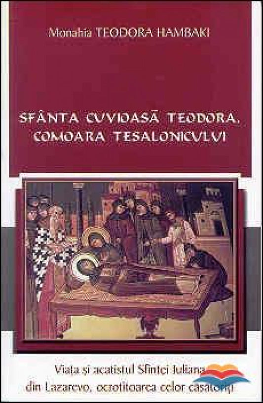 Sfânta Cuvioasă Teodora, comoara Tesalonicului. Viața și acatistul Sfintei Iuliana din Lazarevo, ocrotitoarea celor casatoriti