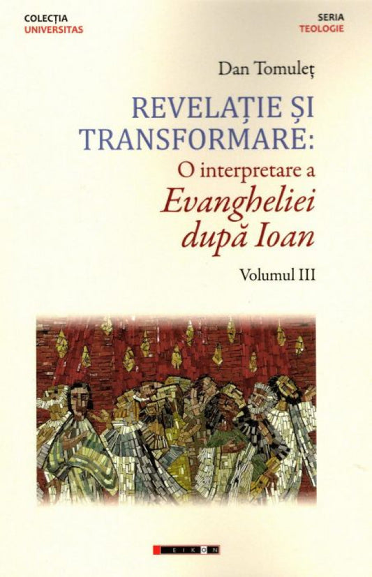 Revelație și transformare: O interpretare a Evangheliei după Ioan - Vol.III