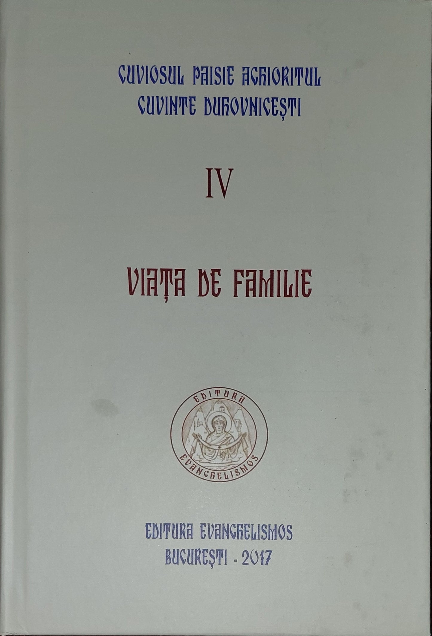 Cuviosul Paisie Aghioritul - Viața de familie (Cuvinte duhovnicești IV ) - editie cartonata