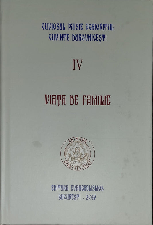 Cuviosul Paisie Aghioritul - Viața de familie (Cuvinte duhovnicești IV ) - editie cartonata