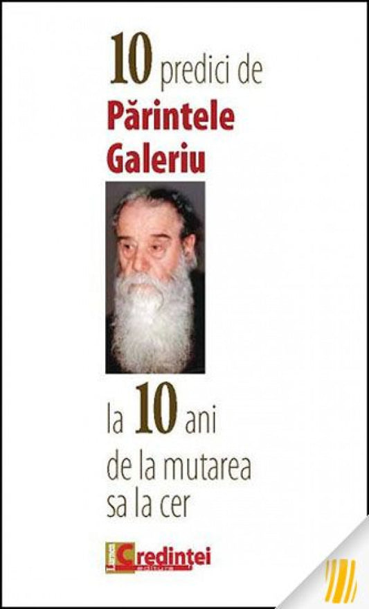 10 predici de Părintele Galeriu la 10 ani de la mutarea sa la cer