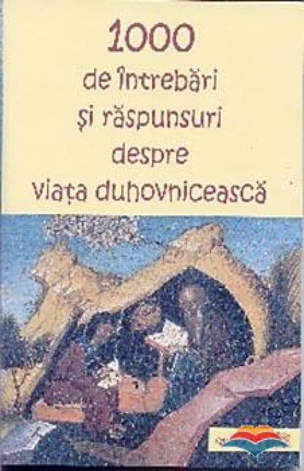 1000 de întrebări și răspunsuri despre viața duhovnicească