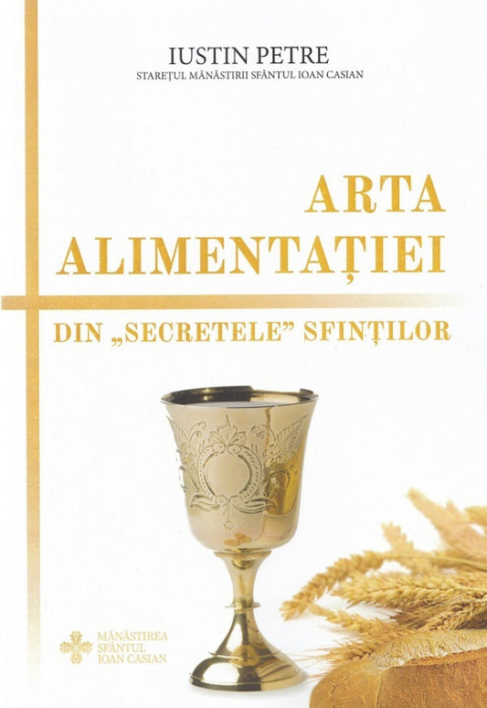 Arta alimentației. Din „secretele” sfinților - Iustin Petre, stareț