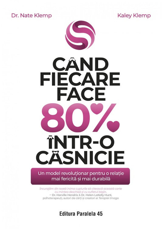 Când fiecare face 80% într-o căsnicie. Un model revoluționar pentru o relație mai fericită și mai durabilă