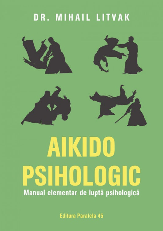 Aikido psihologic. Manual elementar de luptă psihologică