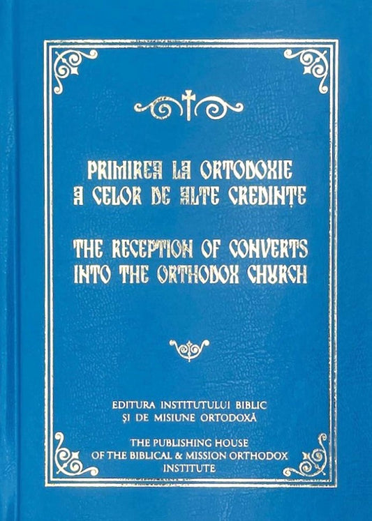 Primirea la Ortodoxie a celor de alte credințe / The Reception of converts into the Orthodox Church