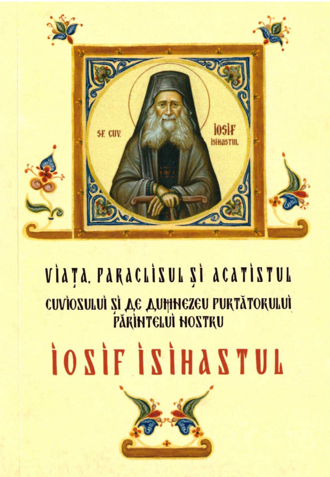 Viața, paraclisul și acatistul cuviosului și de Dumnezeu purtătorului părintelui nostru Iosif Isihastul