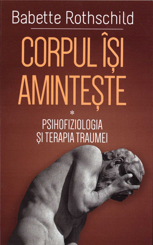 Corpul își amintește - ( I )- Psihofiziologia și tratamentul traumei