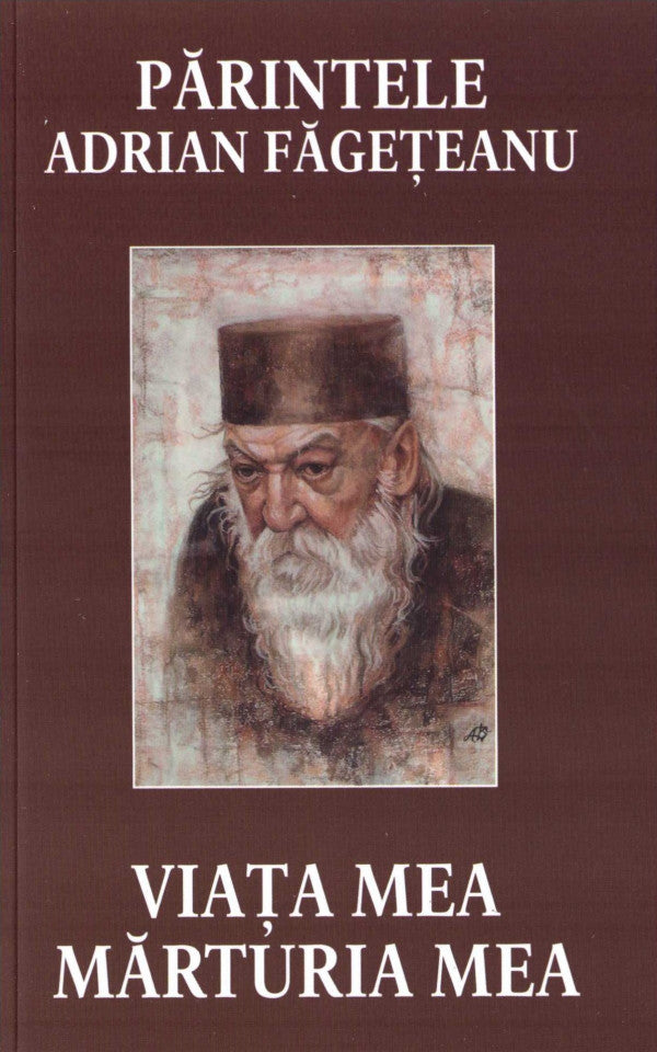 Părintele Adrian Făgețeanu. Viața mea, mărturia mea (ediția a doua)