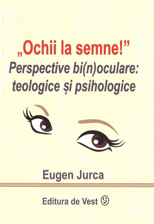 „Ochii la semne!”. Perspective bi(n)oculare: teologice și psihologice