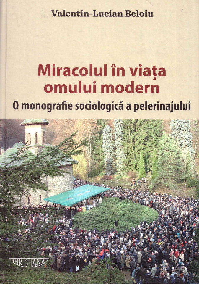 Miracolul în viaţa omului modern. O monografie sociologică a pelerinajului