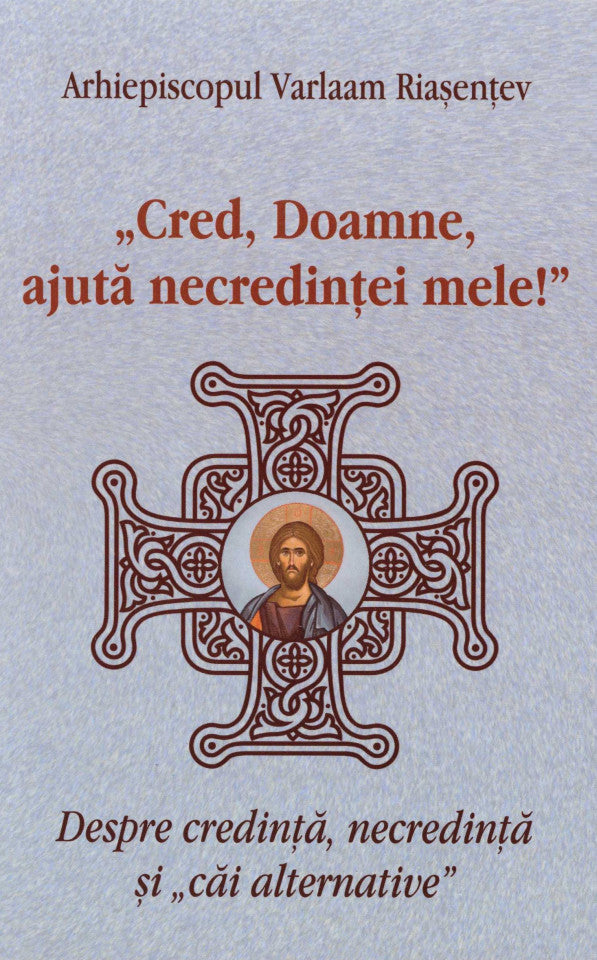 „Cred, Doamne, ajută necredinței mele!” Despre credinţă, necredinţă și „căi alternative”