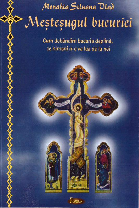 Meșteșugul bucuriei. Cum dobândim bucuria deplină, ce nimeni n-o va lua de la noi