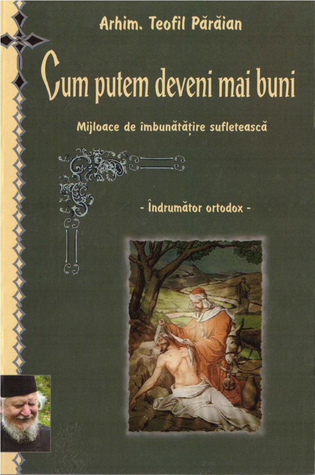 Cum putem deveni mai buni. Mijloace de imbunatatire sufletească. Îndrumător ortodox