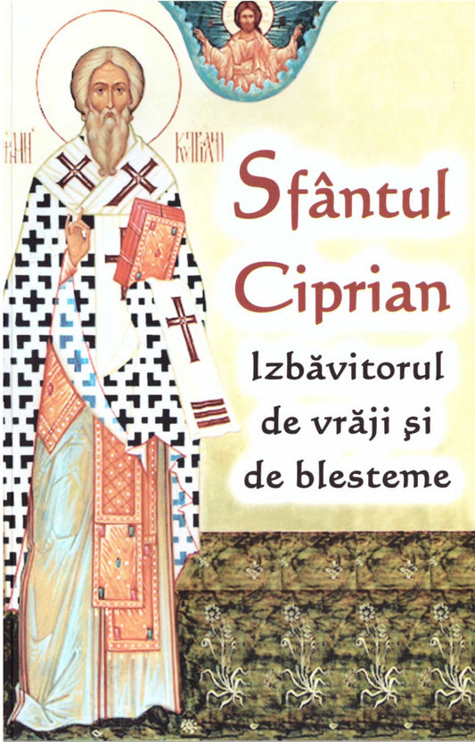 Sfântul Ciprian - izbăvitorul de vrăji și de blesteme