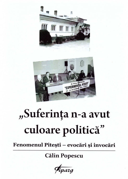 „Suferința n-a avut culoare politică”. Fenomenul Pitești - evocări și invocări