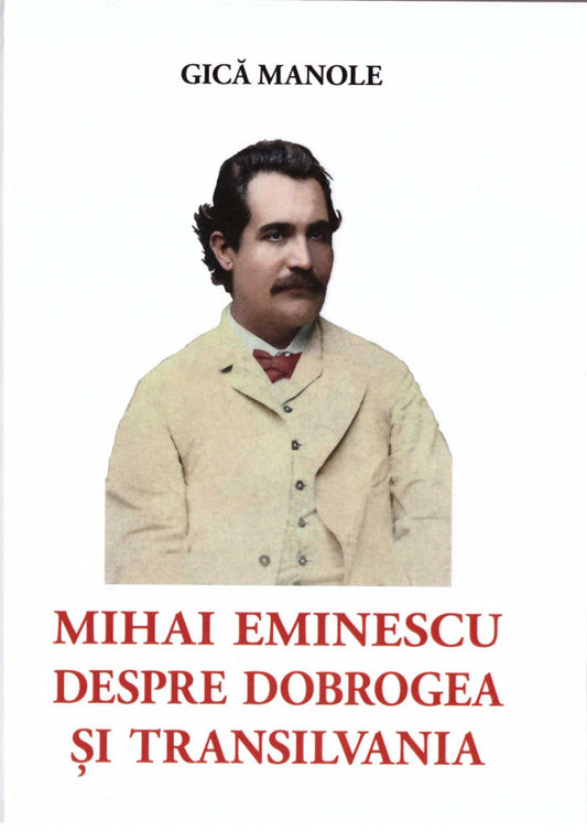 Mihai Eminescu despre Dobrogea și Transilvania