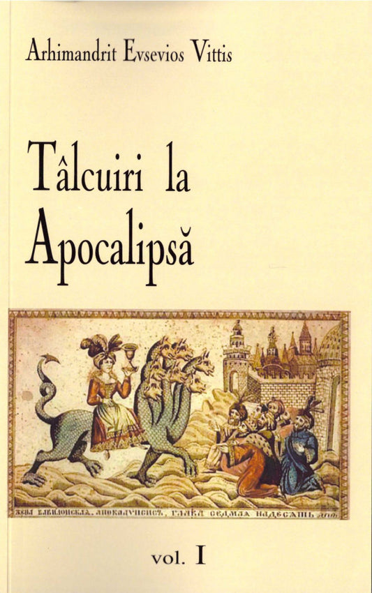 Tâlcuiri la Apocalipsă. Vol. 1