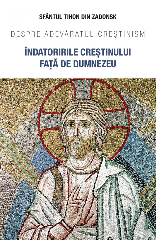 Îndatoririle creștinului față de Dumnezeu. Despre adevăratul creștinism