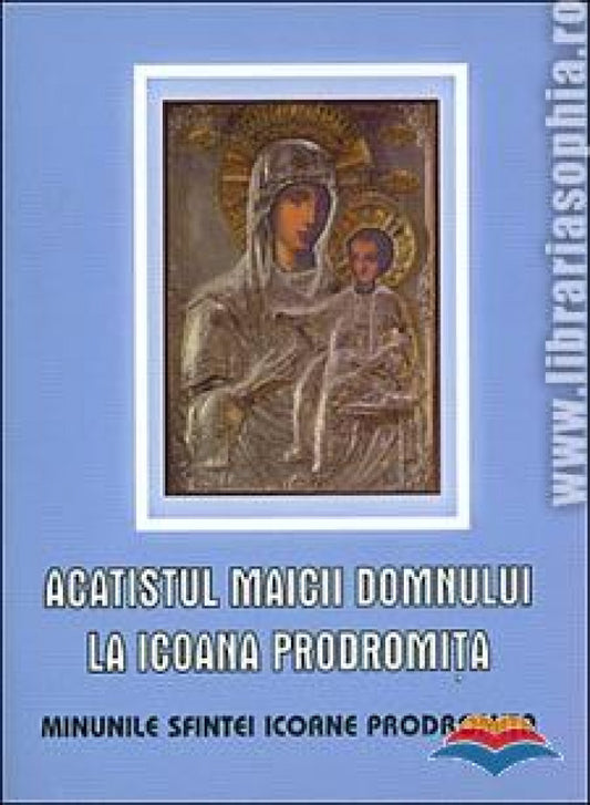 Acatistul Maicii Domnului la Icoana Prodromița. Minunile Sfintei Icoane