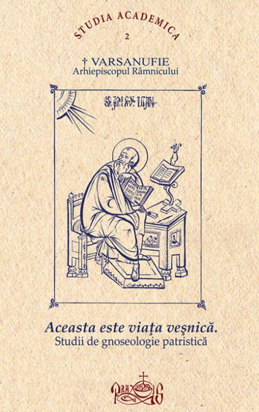 Aceasta este viaţa veşnică. Studii de gnoseologie patristică