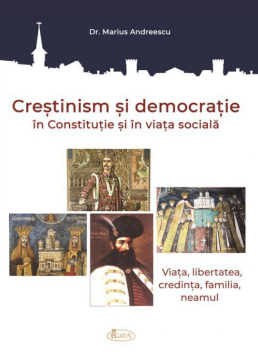 Creștinism și democrație în Constituție și în viața socială. Viața, libertatea, credința, familia, neamul