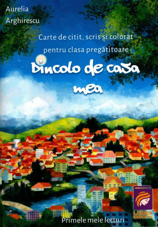 Dincolo de casa mea. Carte de citit, scris și colorat pentru clasa pregătitoare