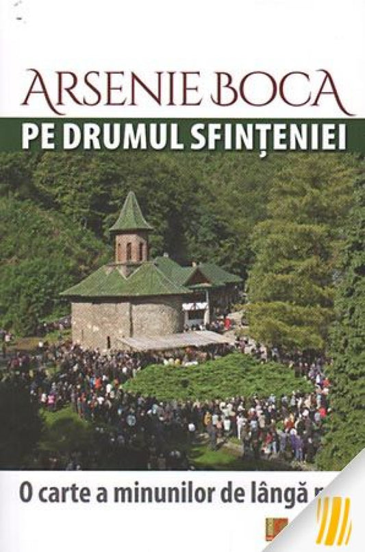 Arsenie Boca pe drumul sfințeniei. O carte a minunilor de lânga noi